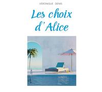 Les choix d'Alice: Osez devenir la meilleure version de vous-même.
