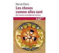 Les choses comme elles sont: une initiation au bouddhisme ordinaire (Folio Essais)