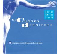 Les choses dernieres by Robert Marcel Lepage