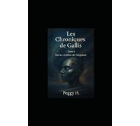 Les chroniques de Gallis: Tome 1 - Sur les cendres de Garganne