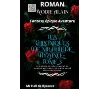 Les Chroniques de Mr Hall de Byzance: ROMAN TOME 3 : Fantasy épique Aventure