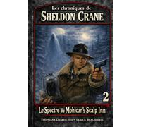 Les chroniques de Sheldon Crane: 2 - Le Spectre du Mohican's Scalp Inn