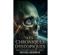 Les Chroniques Dystopiques: Histoires Courtes - Tome 1 (Regards Manuscrits)