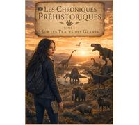 Les Chroniques Préhistoriques : Sur les Traces des Géants