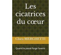 Les cicatrices du cœur: Quand le passé forge l’avenir