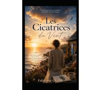 Les Cicatrices du Vent : roman de développement personnel: Certaines blessures nous brisent. D'autres nous apprennent à voler. (Collection Développement Personnel)