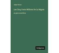 Les Cinq Cents Millions De La Bégum: en gros caractères