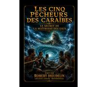 LES CINQ PÊCHEURS DES CARAÏBES: Le Secret de la Maîtresse des Eaux: 3 (CARIBBEAN MYTHOLOGY - MAGICAL HORROR | A BOOK SERIES by ROBERT DIEUDELIN (Arcangel Legrand - Brotherswagg))