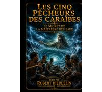 LES CINQ PÊCHEURS DES CARAÏBES: Le Secret de la Maîtresse des Eaux (CARIBBEAN MYTHOLOGY - MAGICAL HORROR | A BOOK SERIES by ROBERT DIEUDELIN (Arcangel Legrand - Brotherswagg))