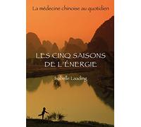 Les cinq saisons de l'énergie - la médecine chinoise au quotidien