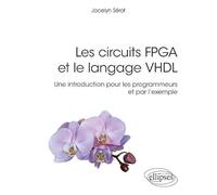 Les circuits FPGA et le langage VHDL, une intro pour les programmeurs et par l'exemple