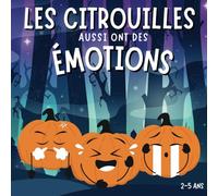 Les citrouilles aussi ont des émotions: Livre pour enfants en français, Halloween pour les tout-petits