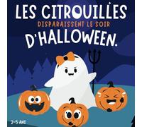Les citrouilles disparaissent le soir d'Halloween: Livre pour enfant en français, Halloween, 2-5 ans