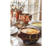 Les Classiques Incontournables (250 recettes): Une Encyclopédie Culinaire Française - Collection "L'Art Français des Soupes et Potages" - Volume 1