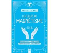Les clefs du magnétisme: Découvrez & maîtrisez votre énergie guérisseuse: 0