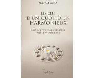 Les clés d’un quotidien harmonieux: L’art de gérer chaque situation pour une vie épanouie