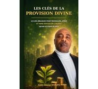 LES CLÉS DE LA PROVISION DIVINE: 16 clés bibliques pour activer la provision, vivre dans l’abondance et impacter les nations