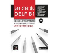 Les Clés du nouveau DELF B1 - Édition actualisée Guide pédagogique: methode de francais
