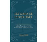 Les Codes de l'Excellence: Manuel du savoir-vivre - Étiquette des Affaires | Art de la Table | Image Professionnelle