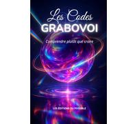 Les codes GRABOVOI: Activer les codes sacrés pour transformer ta réalité, éveiller ton énergie et manifester l’abondance