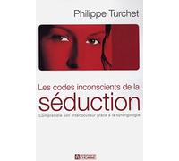 Les codes inconscients de la séduction - Comprendre son interlocuteur grace à la synergologie: Comprendre son interlocuteur grâce à la synergologie