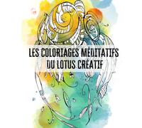 Les coloriages méditatifs du Lotus Créatif: Petits poèmes et coloriages méditatifs et bienveillants
