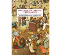 Les Combats de Carnaval et Réformation: De l'instrumentalisation à l'interdiction du carnaval dans les Églises luthériennes du Saint-Empire au XVIe siècle