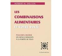 Les combinaisons alimentaires et votre santé: Pour bien digérer, les menus dissociés à la portée de tous