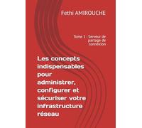 Les concepts indispensables pour administrer, configurer et sécuriser votre infrastructure réseau: Tome 1 : Serveur de partage de connexion