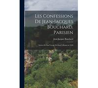 Les Confessions de Jean-Jacques Bouchard, Parisien: Suivies de Son Voyage de Paris à Rome en 1630