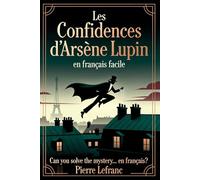 Les Confidences d'Arsène Lupin en Français Facile: French Graded Reader for Intermediates (Level B1) - Learn French with Mystery Short Stories