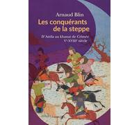 Les conquérants de la steppe: D’Attila au khanat de Crimée. Ve-XVIIIe siècle