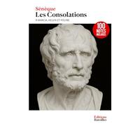 Les Consolations (À Marcia, Helvia et Polybe): Édition collector intégrale enrichie de 100 notes