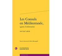 Les Consuls En Mediterranee, Agents d'Information: Xvie-Xxe Siecle (Les Mediterranees, 7)