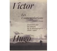 Les Contemplations de Victor Hugo, illustrées par les débuts de la photographie.: Poèmes choisis