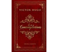 Les Contemplations - Victor Hugo | Œuvre complète: Livre 1 à 6 | Pauca meae - Melancholia | Édition illustrée