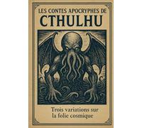 Les contes apocryphes de Cthulhu: Trois variations sur la folie cosmique