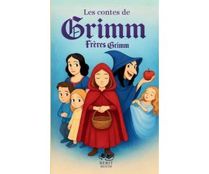 Les Contes de Grimm: Les plus beaux contes des frères Grimm: Blanche-Neige, Cendrillon, Hansel et Gretel, Raiponce, Le Petit Chaperon rouge et bien d'autres