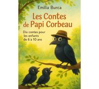 Les contes de Papi Corbeau: Dix contes pour les enfants de 6 à 10 ans