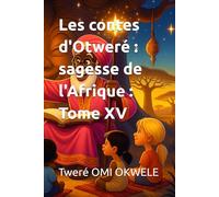 Les contes d'Otweré : sagesse de l'Afrique : Tome XV