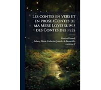 Les contes en vers et en prose (Contes de ma Mère Loye) suivis des Contes des feés