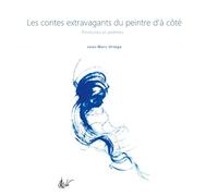 Les contes extravagants du peintre d'à côté: Peintures et poèmes