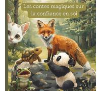 Les contes magiques sur la confiance en soi: 5 histoires du soir bienveillantes pour aider les enfants à croire en eux, à surmonter leur timidité et à ... (Histoires et contes modernes pour enfants)