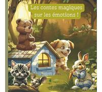 Les contes magiques sur les émotions: 5 histoires pour enfants de 2 à 4 ans pour comprendre, exprimer et gérer la joie, la tristesse, la colère, la ... (Histoires et contes modernes pour enfants)