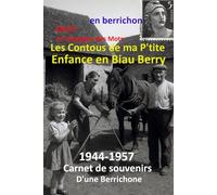 Les Contous de ma P'tite Enfance en Biau Berry: En Patois Berrichon (Émotions Vagabondes, un demi-siècle d'aventures et de passion)
