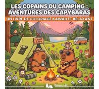 Les copains du camping: Aventures des capybaras: Livre de coloriage kawaii avec plus de 40 scènes de camping d’été, nature, randonnée et plein air à colorier pour se détendre