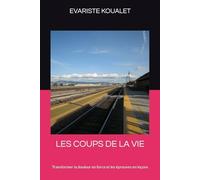 LES COUPS DE LA VIE: Transformer la douleur en force et les épreuves en leçons