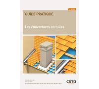 Les couvertures en tuiles: Tuiles de terre cuite - Tuiles de béton - En application des DTU 40.21, 40.211, 40.22, 40.23, 40.24, 40.241 et 40.25