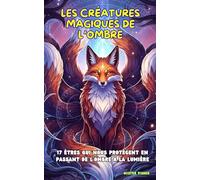 Les Créatures Magiques de l'ombre: 17 êtres qui nous protègent en passant de l’ombre à la lumière (Regards d'enfants)