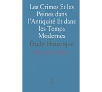 Les Crimes Et les Peines dans l'Antiquité Et dans les Temps Modernes: Étude Historique